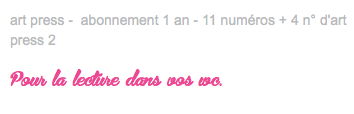 art press - abonnement 1 an - 11 numéros + 4 n° d'art press 2 Pour la lecture dans vos wc.